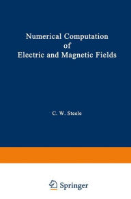 Title: Numerical Computation of Electric and Magnetic Fields, Author: Charles W. Steele