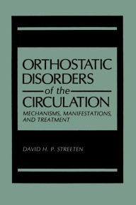 Title: Orthostatic Disorders of the Circulation: Mechanisms, Manifestations, and Treatment, Author: David H.P. Streeten