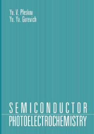 Title: Semiconductor Photoelectrochemistry, Author: Yurii Pleskov
