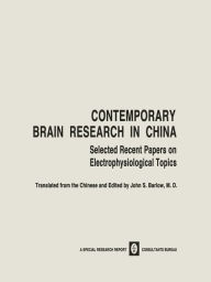 Title: Contemporary Brain Research in China: Selected Recent Papers on Electrophysiological Topics, Author: John S. Barlow