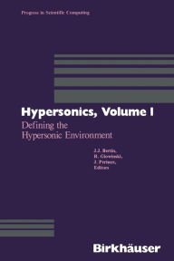 Title: Hypersonics: Volume 1 Defining the Hypersonic Environment, Author: BERTIN