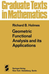 Title: Geometric Functional Analysis and its Applications, Author: R. B. Holmes