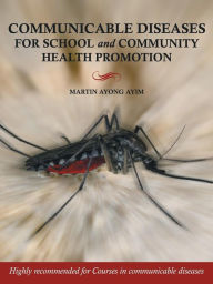 Title: Communicable Diseases for School and Community Health Promotion, Author: Martin Ayong Ayim