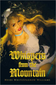 Title: Whispers from the Mountain, Author: Heidi WhiteSparrow Williams