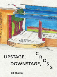 Title: Upstage, Downstage, Cross, Author: Bill Thomas