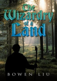 Title: The Wizardry of a Land, Author: Bowen Liu