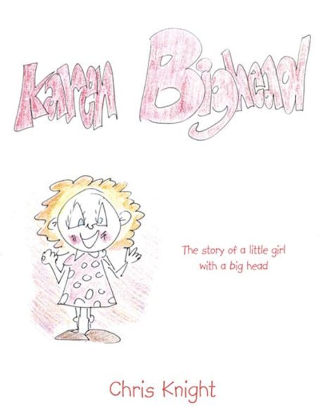 Karen Bighead: The story of a little girl with a big head.