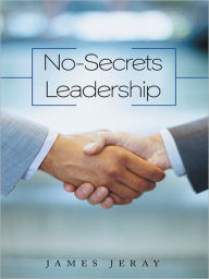 Title: No-Secrets Leadership, Author: James Jeray