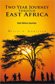 Title: Two Year Journey Through East Africa: East Africa Journey, Author: Willie B. Armstead