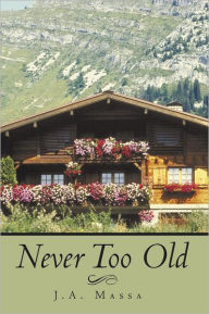 Title: Never Too Old, Author: J.A. Massa