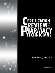 Title: Certification Review for Pharmacy Technicians: Ninth Edition, Author: Noah Reifman