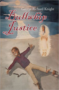 Title: Bullwhip Justice, Author: George Richard Knight