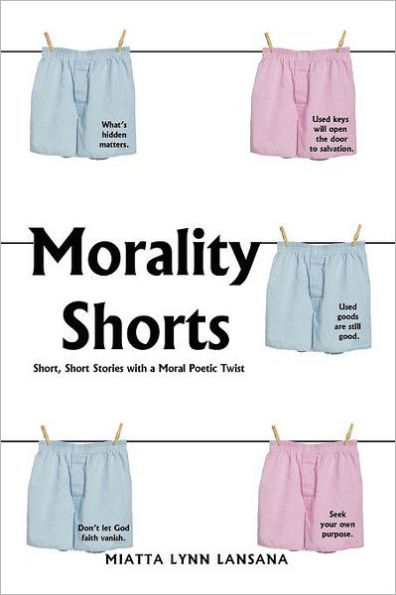 Morality Shorts: Short, Short Stories with a Moral Poetic Twist