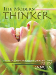 Title: The Modern Thinker: Timeless Ideas, Inspiration, and Hope for the 21st Century, Author: Alex Sangha