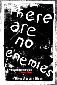 Title: There Are No Enemies: A Practical Philosophy of Life, Author: Mary Anneeta Mann