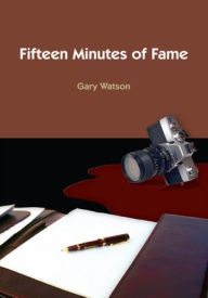 Title: Fifteen Minutes of Fame, Author: Gary Watson