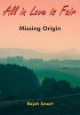 All in Love is Fair: Missing Origin