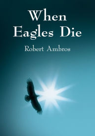 Title: When Eagles Die, Author: Robert Ambros