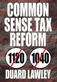 Title: Common Sense Tax Reform, Author: Duard Lawley
