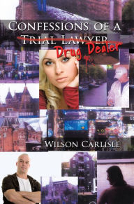 Title: Confessions of a Trial Lawyer, Author: Wilson Carlisle