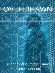 Title: Overdrawn: Blueprint for a Perfect Crime, Author: Robinson Neil Bass