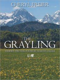 Title: The Grayling: Hidden Truths: Poems By Martin Freier, Author: Cheryl Freier