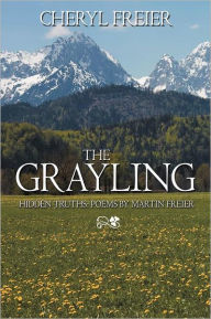Title: The Grayling: Hidden Truths: Poems by Martin Freier, Author: Cheryl Freier