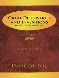 Title: Great Discoveries and Inventions by African-Americans: Fourth Edition, Author: David M. Foy