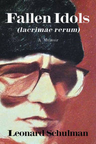 Title: Fallen Idols (lacrimae rerum): A Memoir, Author: Leonard Schulman