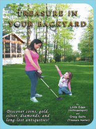 Title: Treasure In Your Backyard, Author: Lilith Eden and Craig Suits