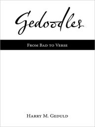Title: Gedoodles: From Bad to Verse, Author: Harry M. Geduld