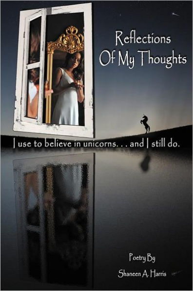 Reflections of My Thoughts: I Used to Believe Unicorns ... and Still Do.