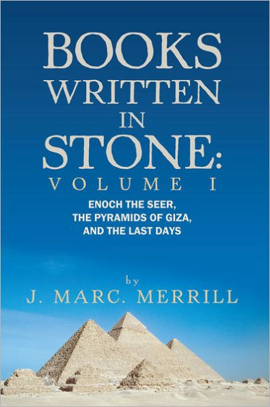 Books Written In Stone: Volume 1: Enoch The Seer, The Pyramids Of Giza, And The Last Days