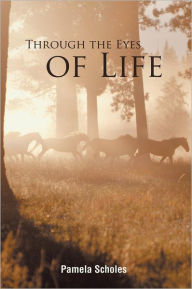 Title: Through the Eyes of Life, Author: Pamela Scholes