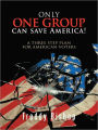 Only one group can save America!: A 3 Step Plan to convince Congress to begin making decisions