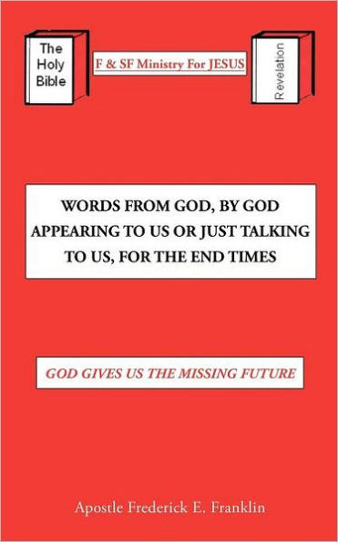 Words From God, By God Appearing To Us Or Just Talking To Us, For The End Times: God Gives Us the Missing Future