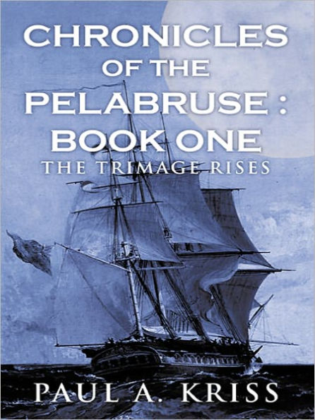 Chronicles Of The Pelabruse : Book One: The Trimage Rises
