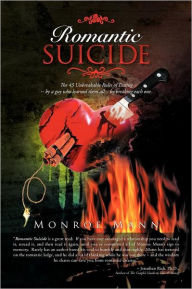Title: Romantic Suicide: The 45 Unbreakable Rules of Dating -- by a guy who learned them all... by breaking each one., Author: Monroe Mann