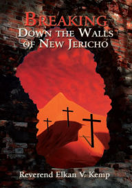 Title: Breaking Down the Walls of New Jericho, Author: Reverend Elkan V. Kemp