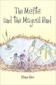 Title: The Misfits and the Magical Pond, Author: Tina Orr