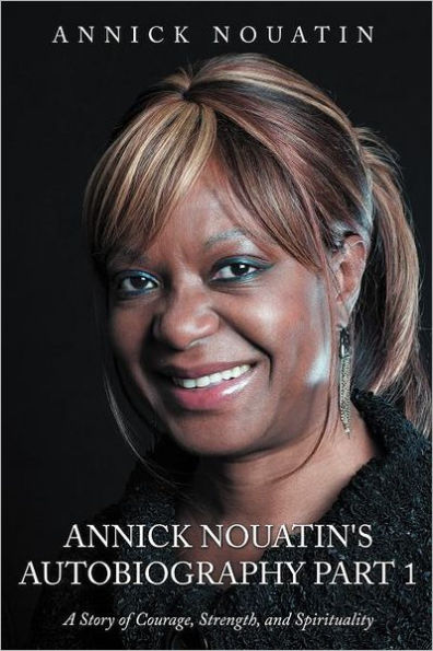 Annick Nouatin's Autobiography Part 1: A Story of Courage, Strength, and Spirituality