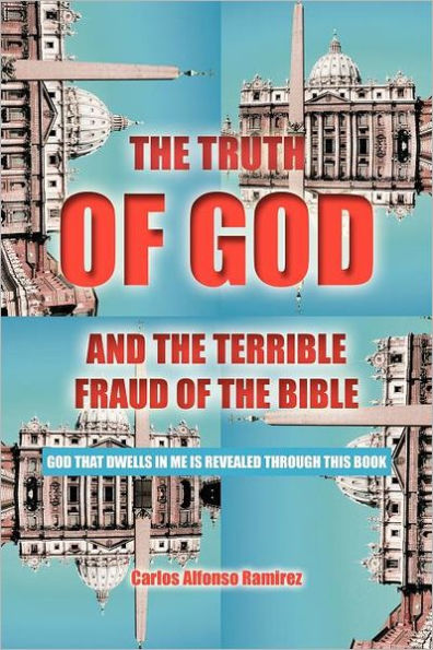 the Truth of God and Terrible Fraud Bible: That Dwells Me Is Revealed Through This Book