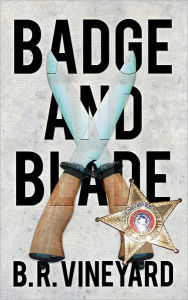 Title: Badge and Blade, Author: B. R. Vineyard