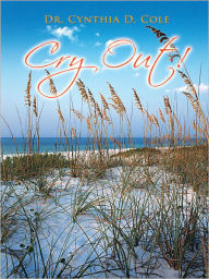 Title: Cry Out!, Author: Dr. Cynthia D. Cole