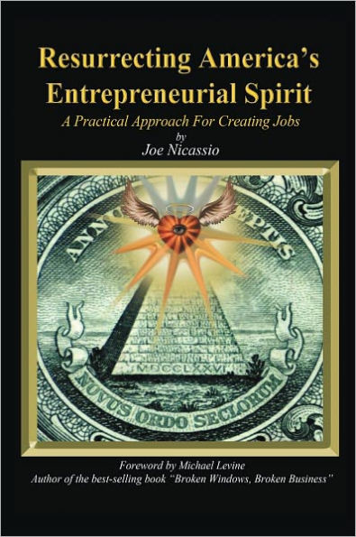 Resurrecting America's Entrepreneurial Spirit: A Practical Approach For Creating Jobs