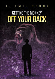 Title: Getting the Monkey Off Your Back, Author: J Emil Terry