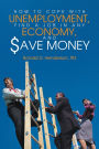 How To Cope With Unemployment, Find A Job In Any Economy, And Save Money