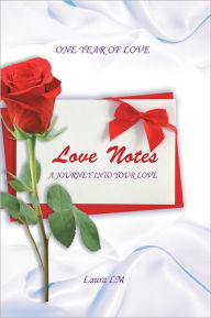 Title: Love Notes: One Year of Love ~ a Journey into Your Love, Author: Laura LM