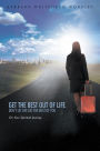 Get The Best Out Of Life, Don't Let Life Get The Best Of You: On Your Spiritual Journey