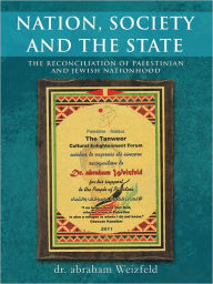 Title: NATION, SOCIETY AND THE STATE: THE RECONCILIATION OF PALESTINIAN AND JEWISH NATIONHOOD, Author: dr. abraham Weizfeld